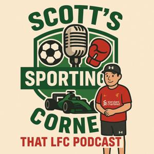 Scott's Sporting Corner/ That LFC Podcast