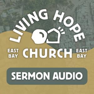 Living Hope Church of the East Bay - Sermon Audio
