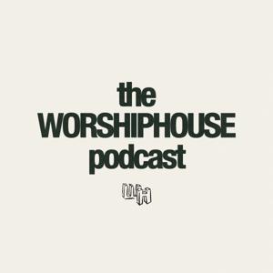 The Worship House Podcast