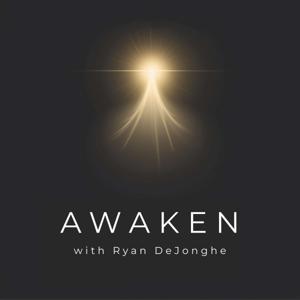 AWAKEN with Ryan DeJonghe