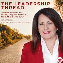 The Leadership Thread with Dr. Peggy Pelonis