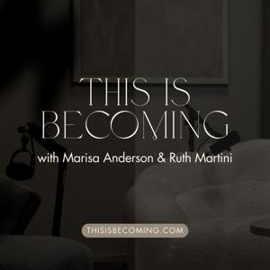 This is Becoming - with Marisa and Ruth
