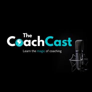 The CoachCast: Learn the Magic of Coaching