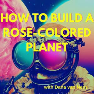 How To Build A Rose-Colored Planet