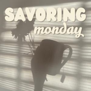 Savoring Monday