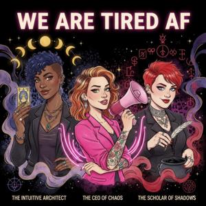 We Are Tired AF Podcast