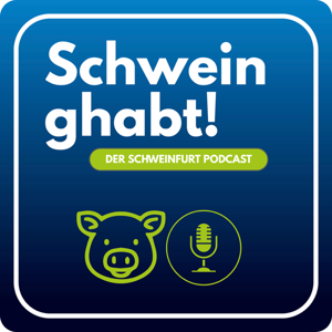 Schwein ghabt - der Schweinfurt Podcast