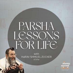 Parsha Lessons for Life with Rabbi Shmuel Zucker