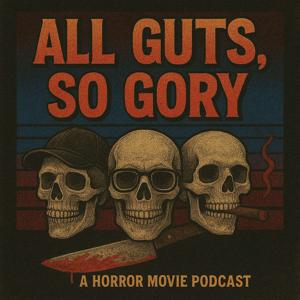 All Guts, So Gory: A Horror Movie Podcast