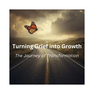 Turning Grief into Growth: The Journey of Transformation