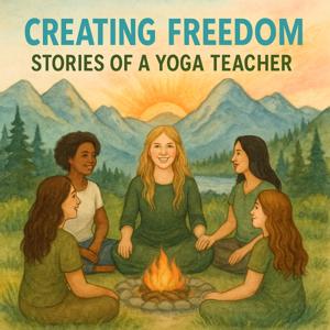 Creating Freedom: Stories of A Yoga Teacher