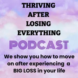 Thriving after losing everything