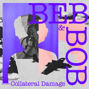 Beb & Bob | Collateral Damage