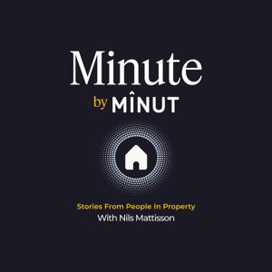 Minute by Minut: Stories From People In Property with Nils Mattisson