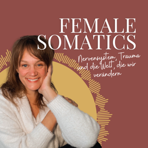 Female Somatics — Nervensystem, Trauma und die Welt, die wir verändern