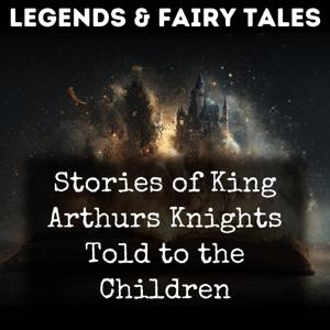 Stories of King Arthurs Knights Told to the Children