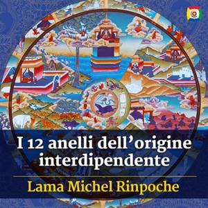 I 12 anelli dell’origine interdipendente con Lama Michel Rinpoche