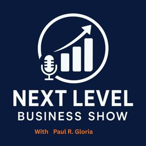 Paul R. Gloria: Next Level Business Power Podcast
