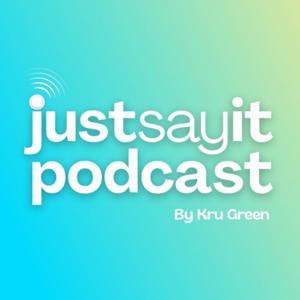 JUST SAY IT PODCAST