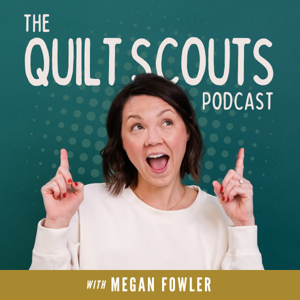 The Quilt Scouts Podcast