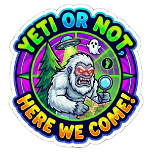 Yeti Or Not, Here We Come!