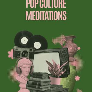 Pop Culture Meditations