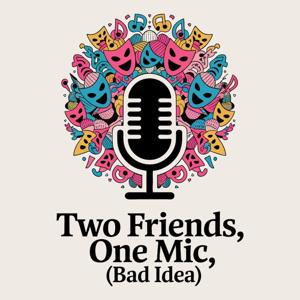 Two Friends, One Mic