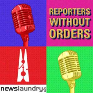 Reporters Without Orders by Newslaundry.com