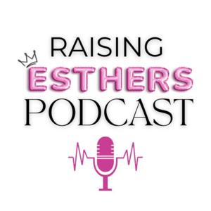 Raising Esther's Podcast
