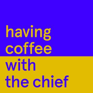 Having Coffee with the Chief