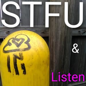 STFU & Listen!