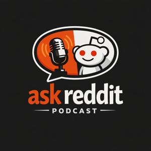 THE Ask Reddit Podcast! A Reddit Question and Answer Show