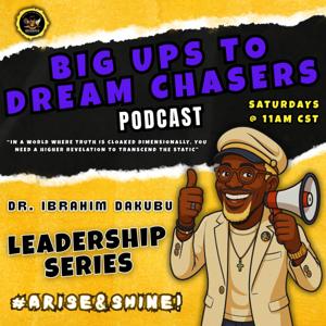 Big Ups to Dream Chasers Podcast