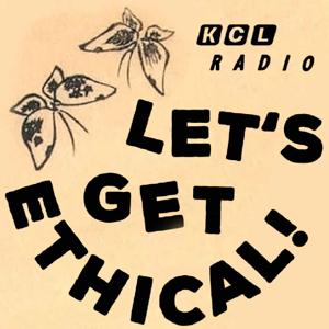 Let's Get Ethical! on KCL Radio