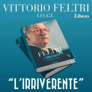 Vittorio Feltri legge: “L’IRRIVERENTE”