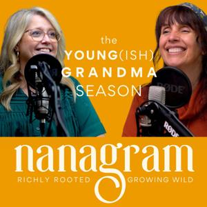 NanaGram Podcast. Richly Rooted, Growing Wild
