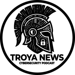 Troya News - Cybersecurity Podcast