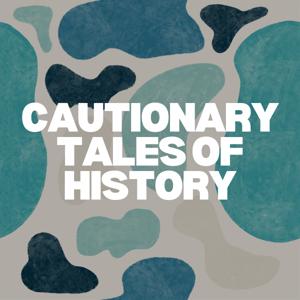 Cautionary Tales of History