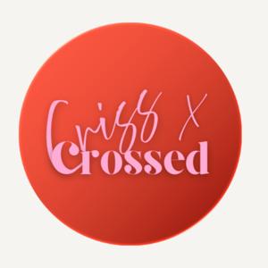 Criss x Crossed Podcast