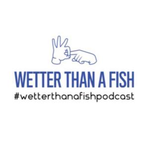 Wetter Than A Fish