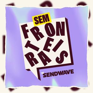 Sendwave - Sin Fronteiras Podcast