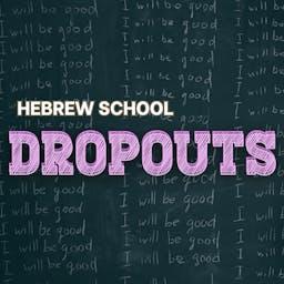 Hebrew School Dropouts