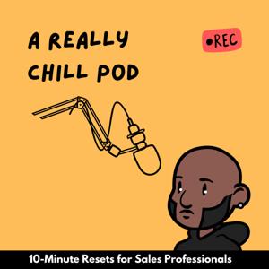 A Really Chill Pod: 10-Minute Resets for Sales Professionals