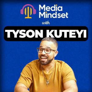 Media Mindset with Tyson Kuteyi