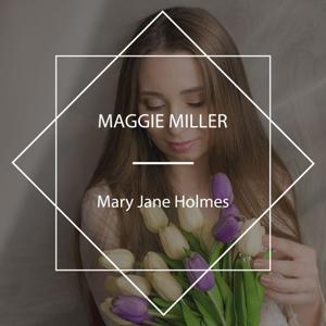 Maggie Miller by Mary Jane Holmes.