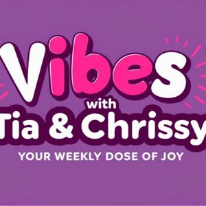 Vibes with Tia & Chrissy