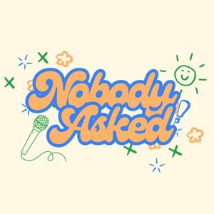 Nobody Asked!