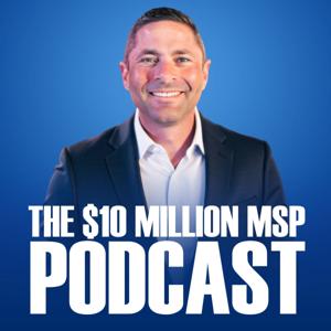 The $10 Million MSP Podcast