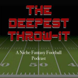 The Deepest Throw-It: A Niche Fantasy Football Podcast