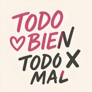 Todo Bien, Todo Mal